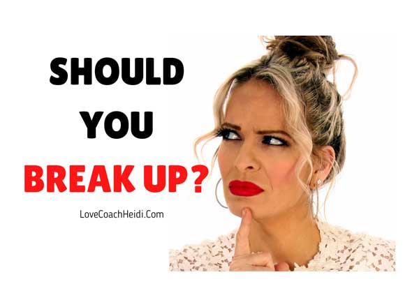 Should You BREAK UP? How to end confusion about your relationship.