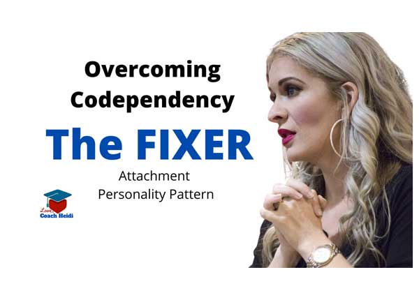 The Fixer Attachment Personality Pattern: Overcoming Codependency