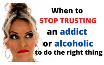 When to stop trusting an addict or alcoholic to do the right thing” Overcoming Codependency