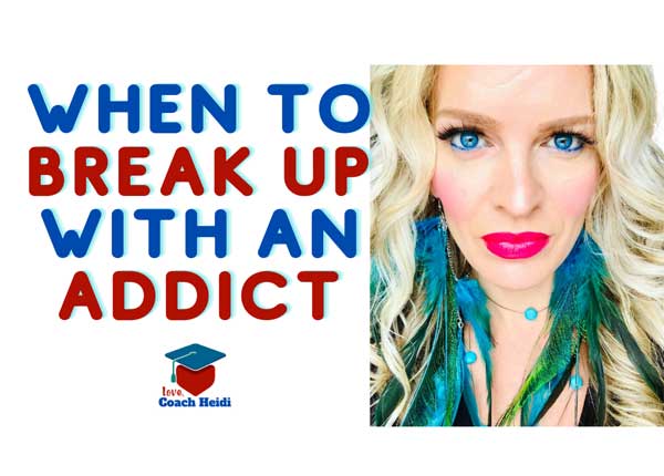 When to break up with an addict or alcoholic