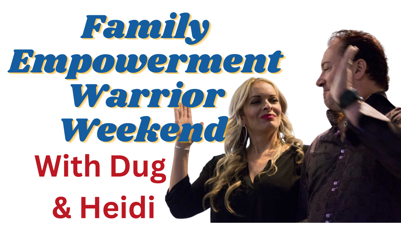 Family Empowerment Warrior Weekend with Dug and Heidi McGuirk