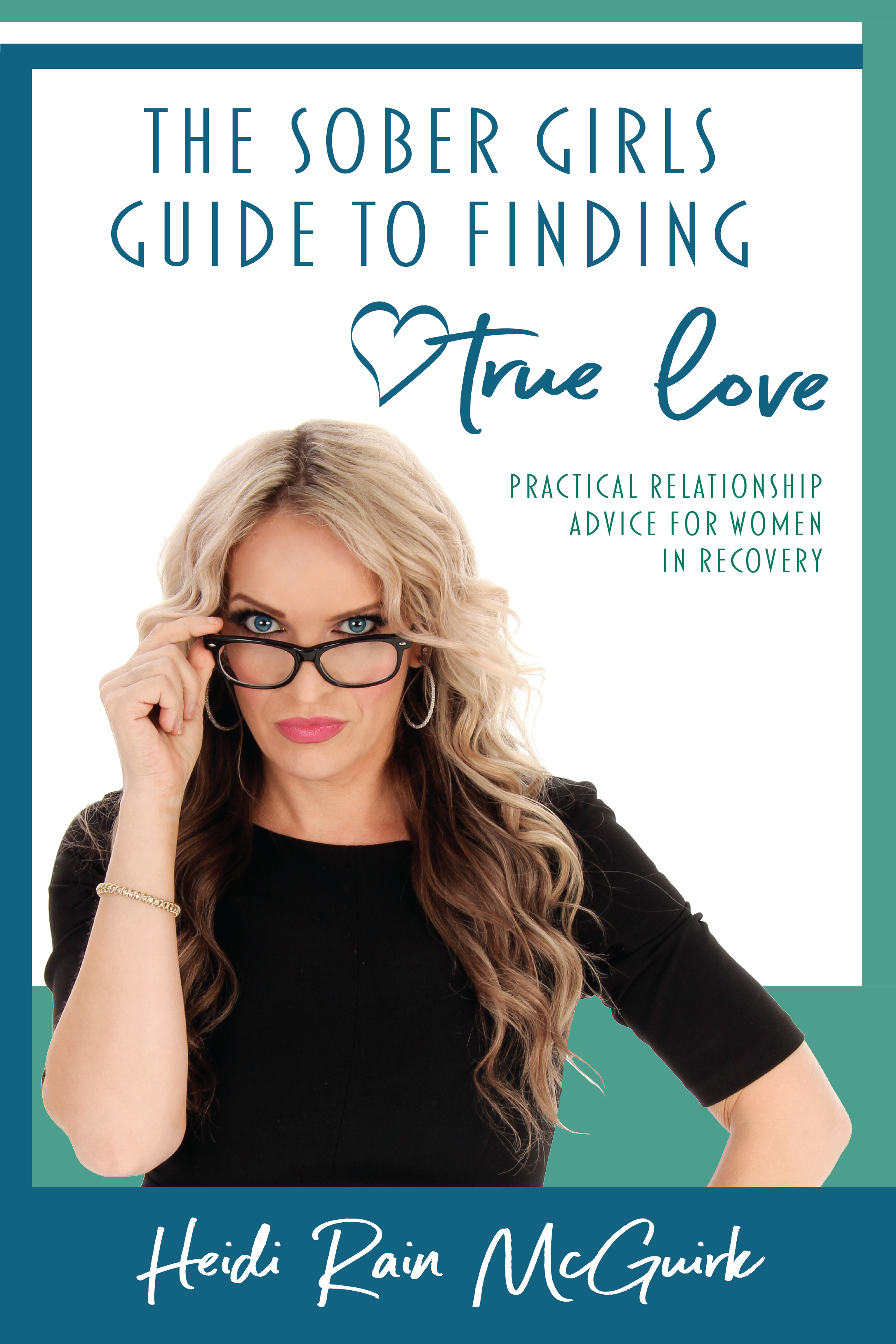 Heidi Rain's book The Sober Girl's Guide to Finding True Love is fiulled with practical dating and relationship advice for those recovering from addiction or substance abuse.